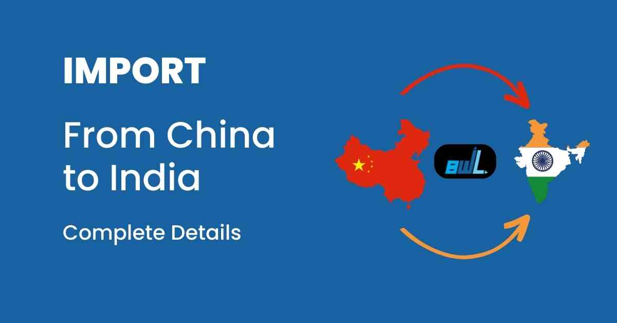 Import from China to India – Get started today with BWL