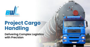 Project Cargo Handling: Delivering Complex Logistics with Precision