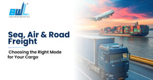 Sea, Air or Road Freight: Choosing the Right Mode for Your Cargo